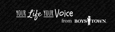 YOUR Life YOUR Voice from Boys Town white font on black background with a graduating person in the middle of Boys Town