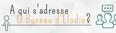 A qui s'adresse O BUREAU D'ELODIE ?