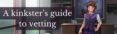 a kinkster's guide to vetting