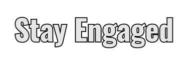 Stay Engaged