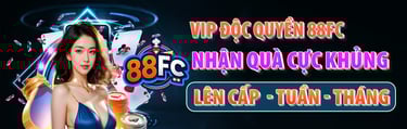 Chương Trình VIP Nhà Cái 88FC – Khuyến Mãi Đẳng Cấp, Hoàn Trả Cực Hấp Dẫn!