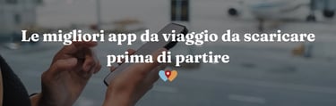 Le migliori app da viaggio da scaricare prima di partire