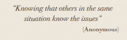 Quote "Knowing that others in the same situation know the issues"