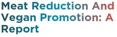 Meat Reduction and Vegan Promotion: A Report
