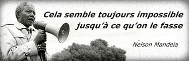 Nelson Mandela : "cela semble toujours impossible jusqu'à ce qu'on le fasse"