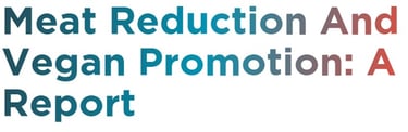 Meat Reduction and Vegan Promotion: A Report