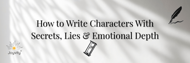 Banner for fiction writing blog on how to create characters with secrets, lies, and emotional depth.