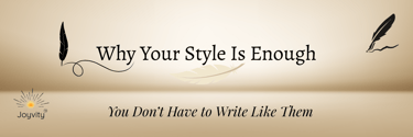 Joyvity blog banner with quills and text: Why Your Style Is Enough
