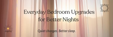 Everyday bedroom upgrades for better nights, shown through soft light and sheer curtains.