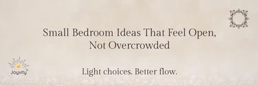 Small bedroom ideas that feel open and not overcrowded with light neutral decor and minimal styling