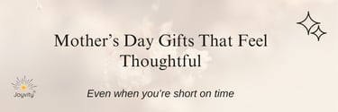 Mother’s Day gifts blog banner soft neutral floral background and text thoughtful last-minute gifts