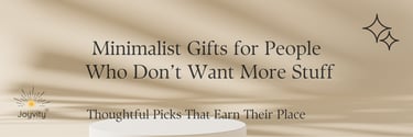 Minimalist gifts for people who don't want more stuff text over a beige aesthetic background with shadows.
