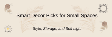 Joyvity banner with text “Smart Decor Picks for Small Spaces” and soft neutral design.