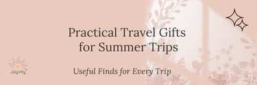 Practical travel gifts for summer trips and useful finds for every trip banner by Joyvity.