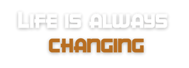 Life is always changing, expect the unexpected