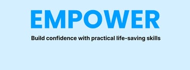 Values: Empower. Build confidence with practical life-saving skills