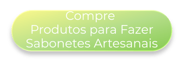 COMPRE PRODUTOS PARA FAZER SABONETE
