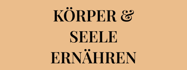 Möchtest du lernen, wie du KÖRPER & SEELE ERNÄHREN kannst, auf gesunde und Umwelt schonende Weise