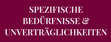 Hast du SPEZIFISCHE BEDÜRFNISSE & UNVERTRÄGLICHKEITEN in Bezug auf Lebensmittel?
