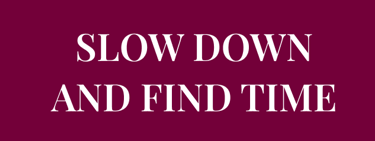 Do you want to learn how to  SLOW DOWN AND FIND TIME  for your mental & physical well-being?