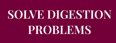 Do you want to  SOLVE DIGESTION PROBLEMS  such as feeling bloated? 