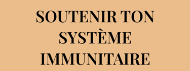 Veux-tu SOUTENIR TON SYSTÈME IMMUNITAIRE de manière naturelle ?