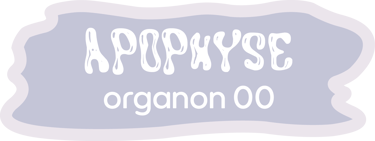 bouton organique avec écrit "APOPHYSE organon 00"