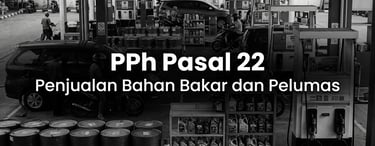 Pemungutan Pajak Penghasilan (PPh) Pasal 22 Atas Penjualan Bahan Bakar dan Pelumas