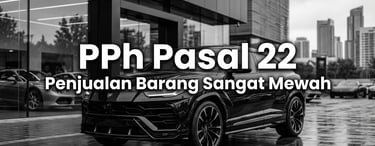 Pemungutan Pajak Penghasilan (PPh) Pasal 22 Atas Penjualan Barang Sangat Mewah