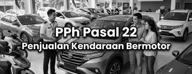 Pemungutan Pajak Penghasilan (PPh) Pasal 22 Atas Transaksi Penjualan Kendaraan Bermotor