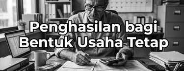 Penghasilan bagi bentuk usaha tetap (BUT)