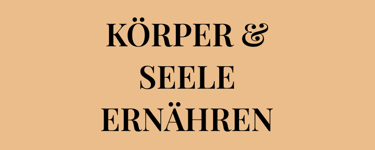 Möchtest du lernen, wie du KÖRPER & SEELE ERNÄHREN kannst, auf gesunde und Umwelt schonende Weise