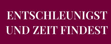 Möchtest du lernen, wie du ENTSCHLEUNIGST UND ZEIT FINDEST für dein mentales und körperliches Wohl