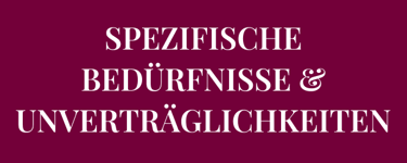 Hast du SPEZIFISCHE BEDÜRFNISSE & UNVERTRÄGLICHKEITEN in Bezug auf Lebensmittel?