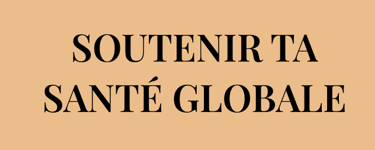 Veux-tu SOUTENIR TA SANTÉ GLOBALE pour le long terme ?