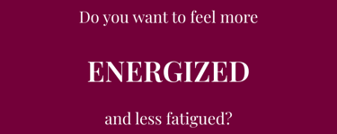 Do you want to feel more ENERGIZED and less fatigued?
