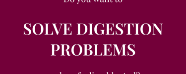 Do you want to SOLVE DIGESTION PROBLEMS such as feeling bloated?