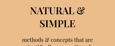 Are you looking for NATURAL & SIMPLE methods & concepts that are scientifically proven?