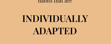 Do you want to develop healthy habits that are INDIVIDUALLY ADAPTED to your needs?