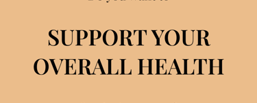 Do you want to SUPPORT YOUR OVERALL HEALTH for the long term?