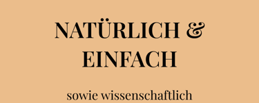 Suchst du nach Methoden die  NATÜRLICH & EINFACH  sowie wissenschaftlich bewährt sind und langfristi