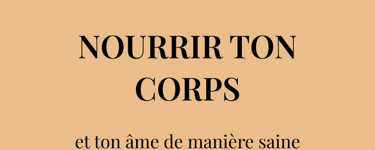 Veux-tu apprendre à  NOURRIR TON CORPS  et ton âme de manière saine et sans nuire à la planète ?
