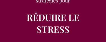 Veux-tu développer des stratégies pour  RÉDUIRE LE STRESS  et vivre davantage dans le moment présent