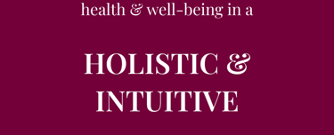 Do you want to approach health & well-being in a HOLISTIC & INTUITIVE way?