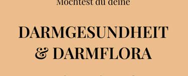 Möchtest du deine   DARMGESUNDHEIT & DARMFLORA  wirksam verbessern? 
