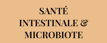 Veux-tu amliorer ta   SANTÉ INTESTINALE & MICROBIOTE  efficacement ? 