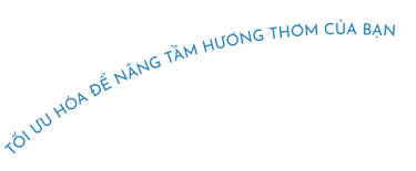 Tối ưu hoá để nâng tầm hương thơm của bạn