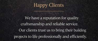 Happy Clients testimonial text for quality craftsmanship and reliable building projects on dark background.