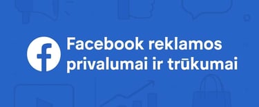 Facebook reklamos privalumai ir trūkumai