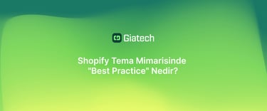 Giatech - Shopify Tema Mimarisinde Best Practice